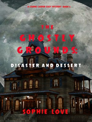 cover image of The Ghostly Grounds: Disaster and Dessert